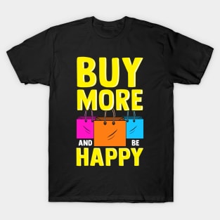 Cute & Funny Buy More and Be Happy Shopaholic T-Shirt